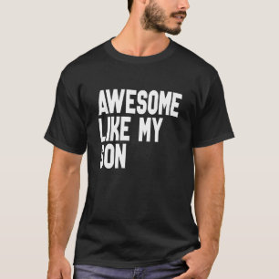 Mum Dad Quote Awesome Like My Son Happy Father's D T-Shirt