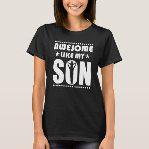 Mum Dad Quote Awesome Like My Son Happy Father's D T-Shirt