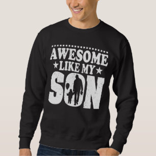 Mum Dad Quote Awesome Like My Son Mother Father D Sweatshirt