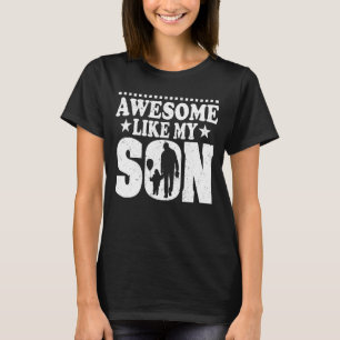 Mum Dad Quote Awesome Like My Son Mother Father D T-Shirt
