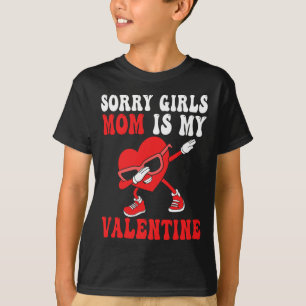 Mum Day Boys Kids Sorry Girls Mummy Is My Valentin T-Shirt