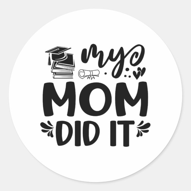 Mum Did It Graduation Graduated Proud Children  Classic Round Sticker (Front)