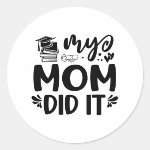 Mum Did It Graduation Graduated Proud Children  Classic Round Sticker
