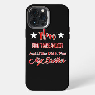 Mum Didn't Raise An Idiot If She Did Was My iPhone 13 Pro Max Case