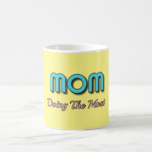 Mum Doing The Most - Funny Mother Quotes Coffee Mug