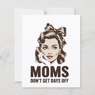Mum Don’t Get Days Off Mothers Day Mum 