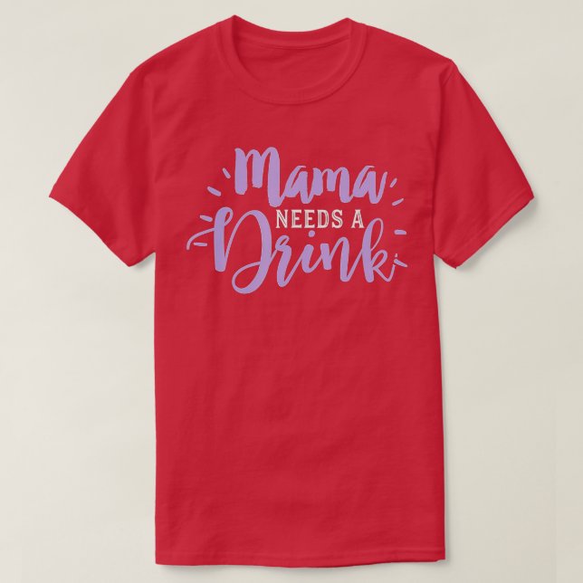 Mum Drinking  Funny Beer Drink Wine Mama Needs Par T-Shirt (Design Front)