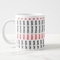 Mum Eternal Shift Sarcastic Mother's Day Giant