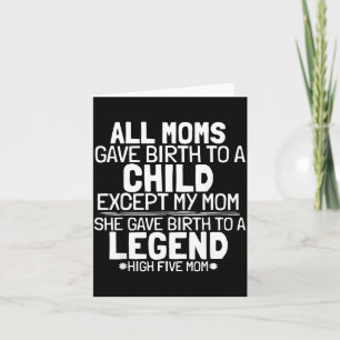 Mum Gave Birth To A Legend Funny Sarcastic Son Or Card