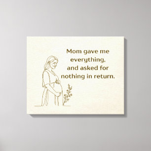 Mum Gave Me Everything Quote Canvas Print