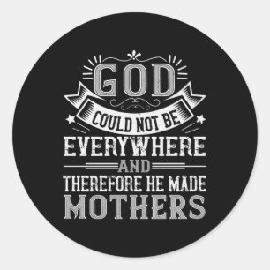 Mum - God could not be everywhere Classic Round Sticker