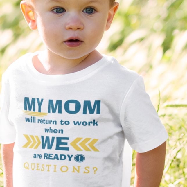 Mum Goes Back To Work When We Are Ready! T-Shirt (Creator Uploaded)