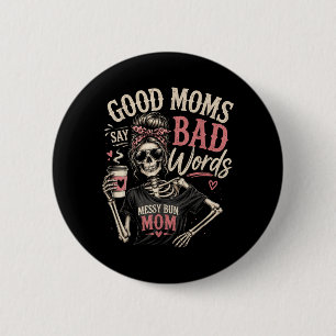 Mum - Good Moms Say Bad Words Funny Skeleton 6 Cm Round Badge