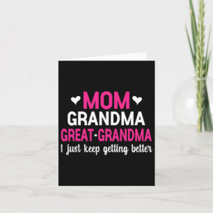 Mum Grandma Great Grandma I Just Keep Getting Bett Card