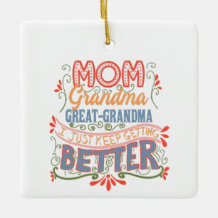 Mum Grandma Great-Grandma I Keep Getting Better Ceramic Ornament