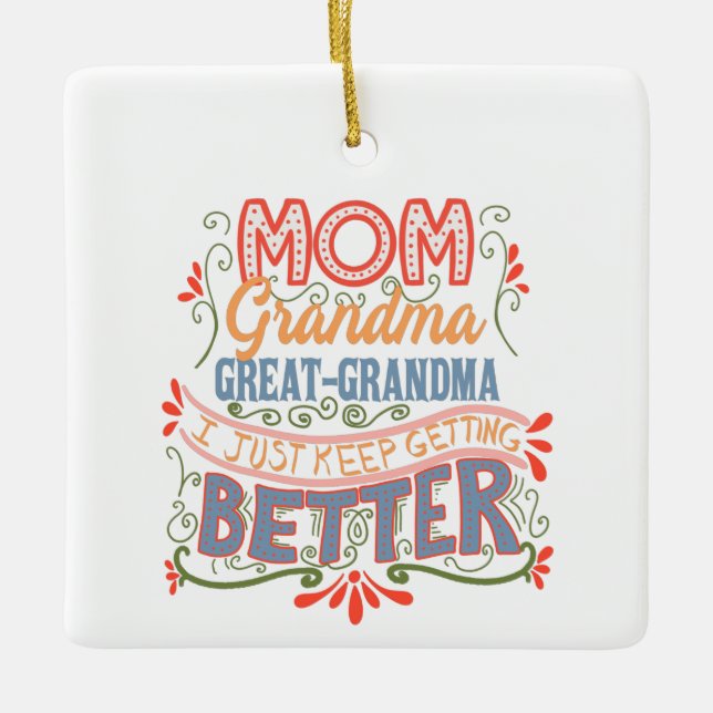 Mum Grandma Great-Grandma I Keep Getting Better Ceramic Ornament (Front)