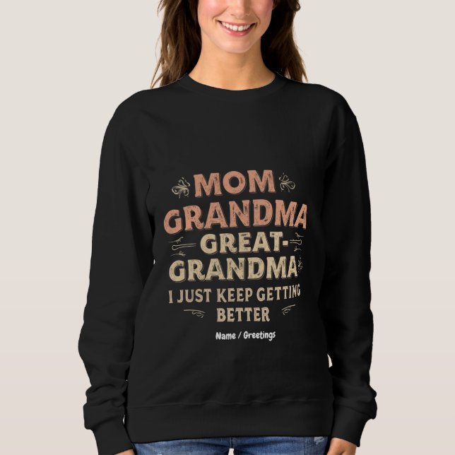 Mum, Grandma, Great Grandma, I Keep Getting Better Sweatshirt (Front)