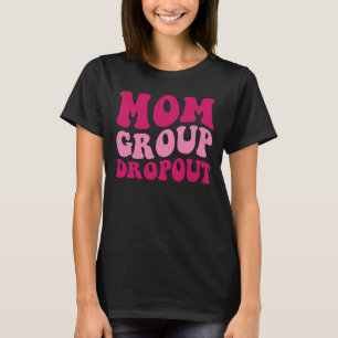 Mum Group Dropout Mum Saying Groovy Women Apparel T-Shirt