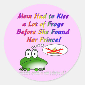 Mum Had to Kiss a Lot of Frogs to Find a Prince Classic Round Sticker