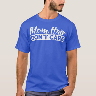 Mum Hair Dont Care T-Shirt