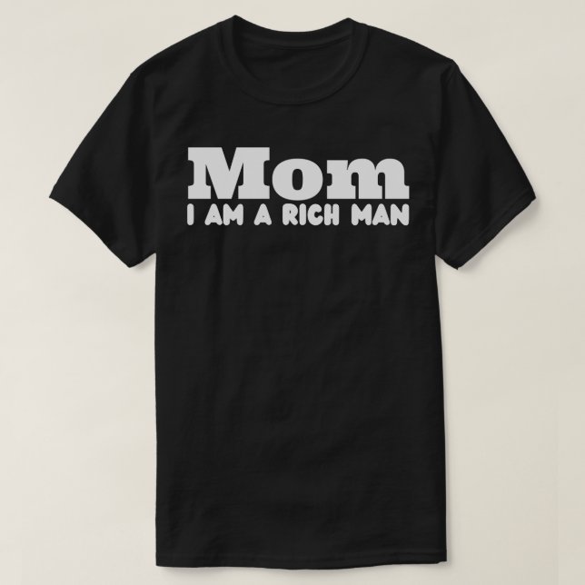 Mum I Am A Rich Man T-Shirt (Design Front)