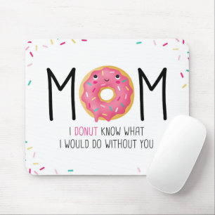 Mum I doughnut know what I would do without you Mo Mouse Pad