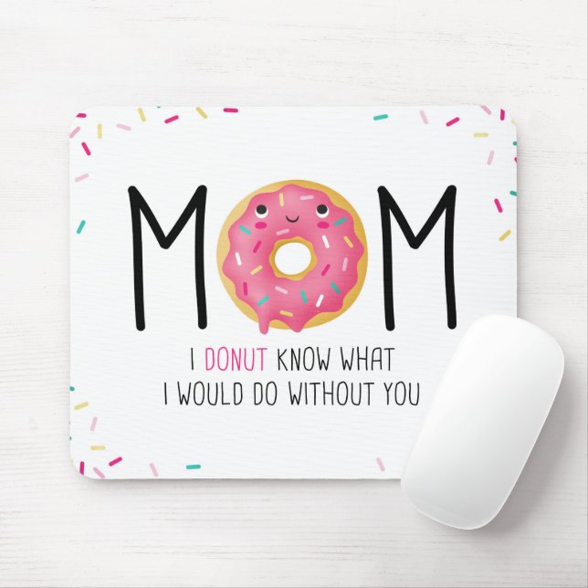 Mum I doughnut know what I would do without you Mo Mouse Pad (With Mouse)