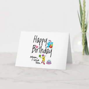 Mum I love you. Happy Birthday. Card