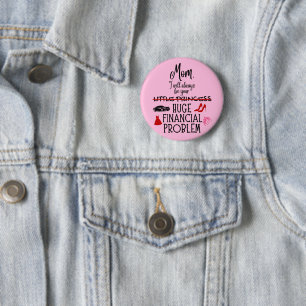 Mum, I Will Always Be Your Huge Financial Problem 6 Cm Round Badge