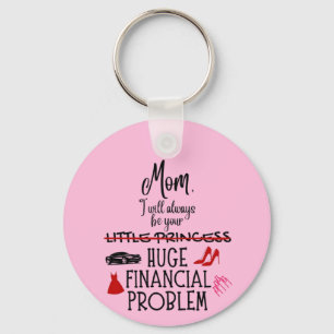 Mum, I Will Always Be Your Huge Financial Problem Key Ring