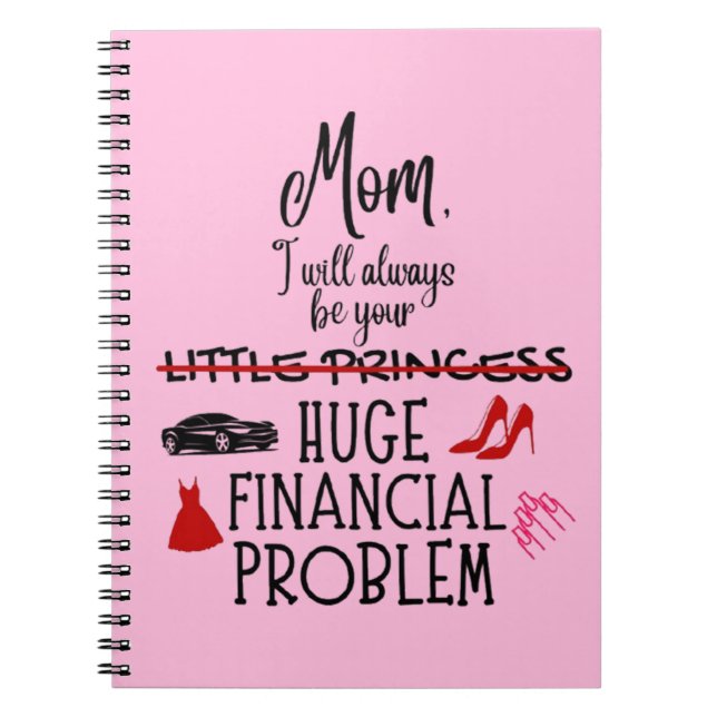 Mum, I Will Always Be Your Huge Financial Problem Notebook (Front)