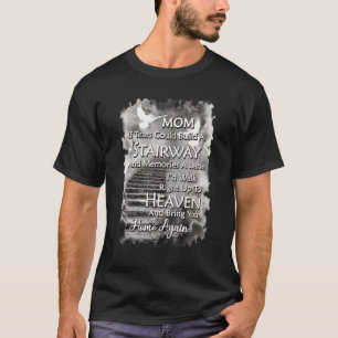 Mum If Tears Could Build A Stairway And Memories A T-Shirt