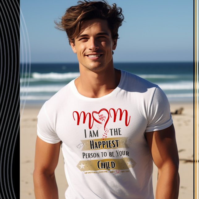 Mum, I'm the Happiest Person to be Your Child T-Shirt (Creator Uploaded)