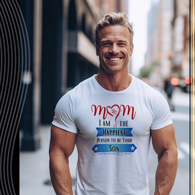 Mum, I'm the Happiest Person to be Your Son T-Shirt (Creator Uploaded)