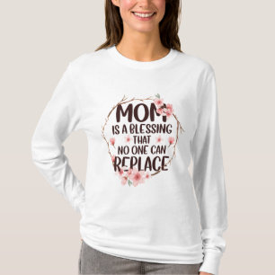 Mum is a blessing no one can replace, Mother's Day T-Shirt
