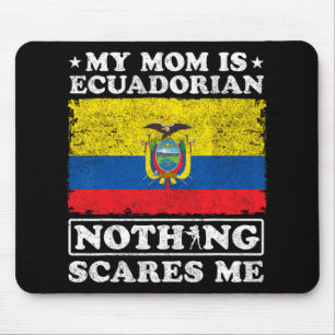 Mum Is Ecuadorian Nothing Scares Me Ecuador Mother Mouse Pad