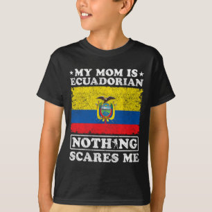Mum Is Ecuadorian Nothing Scares Me Ecuador Mother T-Shirt