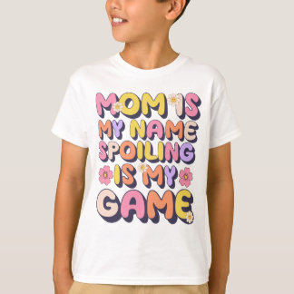 Mum Is My Name Spoiling Is My Game Funny T-Shirt