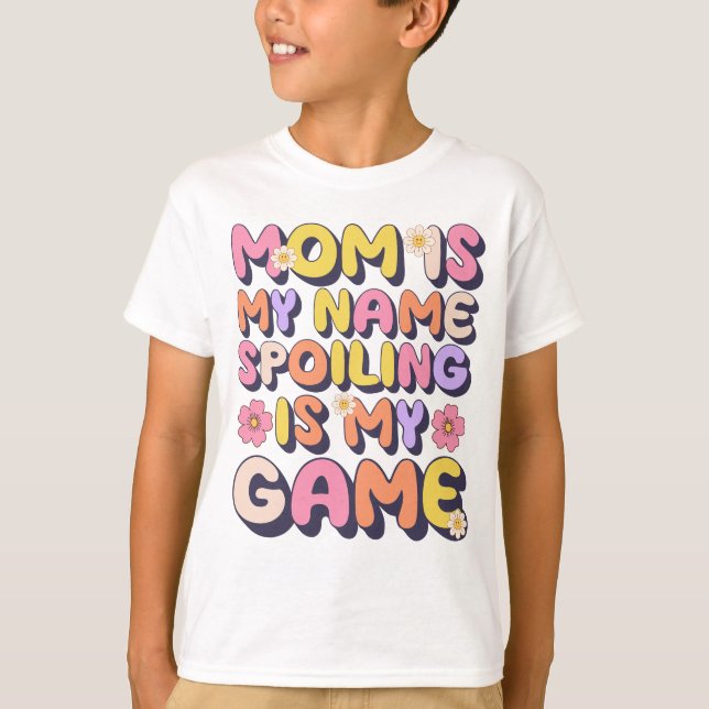 Mum Is My Name Spoiling Is My Game Funny T-Shirt (Front)