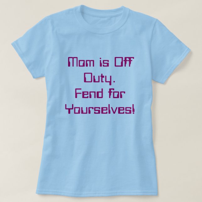Mum is off Duty T-Shirt (Design Front)