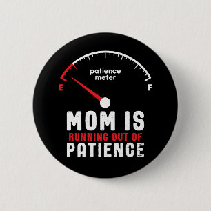 Mum Is Running Out of Patience Funny Mother's Day 6 Cm Round Badge