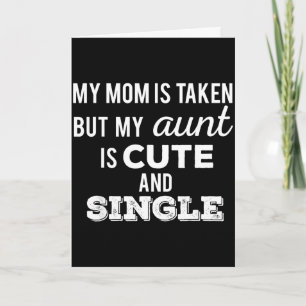 Mum is taken but aunt is cute and single funnyMom Card