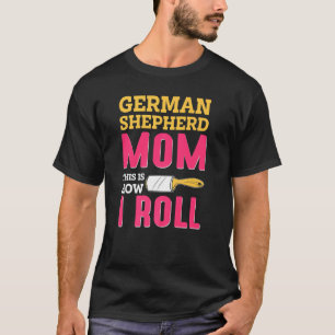 Mum Joke German Shepard Shepherd Dog K9 T-Shirt