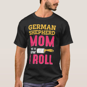 Mum Joke German Shepard Shepherd Dog K9 T-Shirt