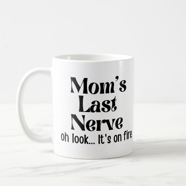 Mum Last Nerve Oh Look It's On Fire Coffee Mug (Left)