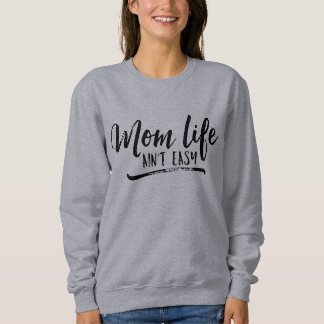 Mum Life Ain't Easy Sweatshirt (Front)