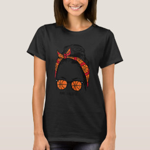 Mum Life In Basketball Messy Bun Hair Sunglasses H T-Shirt