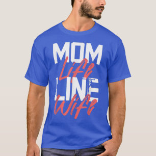 Mum Life Line Wife lineman wife T-Shirt