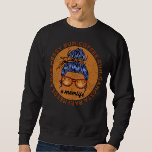 Mum Life Messy Bun Coffee Run Gangsta Rap Mothers Sweatshirt