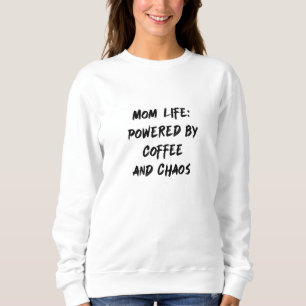 Mum Life: Powered By Coffee & Chaos Sweatshirt